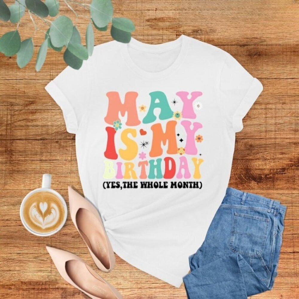 My Is My Birthday Yes The Whole Month Shirt Funny Birthday Shirt